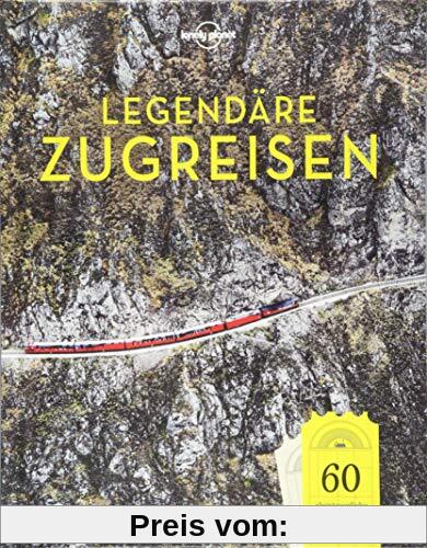 Lonely Planet Legendäre Zugreisen: 60 abenteuerliche Reisen, die du nie vergisst (Lonely Planet Reisebildbände)